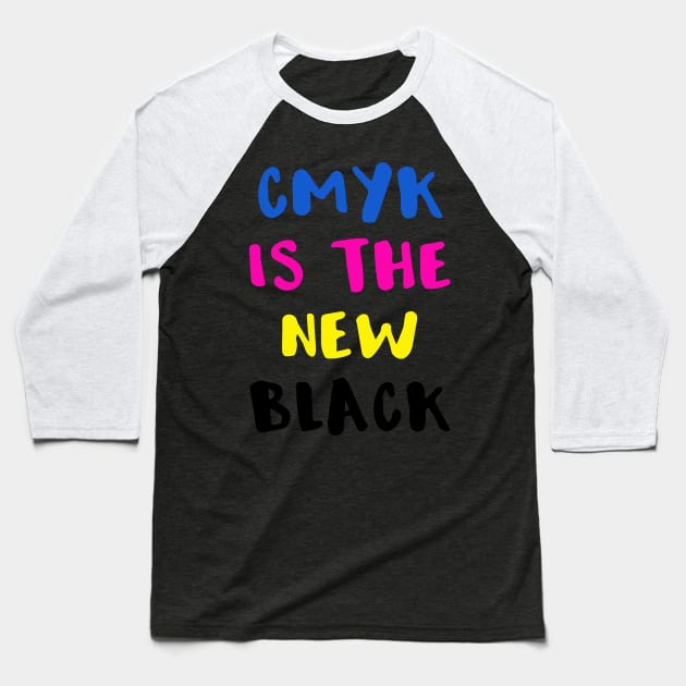 Graphic Artist CMYK Is the New Black Baseball T-Shirt by StacysCellar